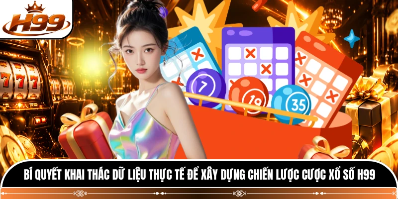 Bí quyết khai thác dữ liệu thực tế để xây dựng chiến lược cược xổ số H99 