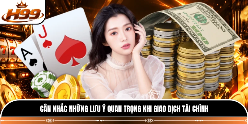 Cân nhắc những lưu ý quan trọng khi giao dịch tài chính
