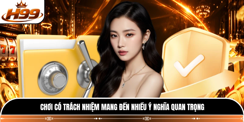 Chơi có trách nhiệm mang đến nhiều ý nghĩa quan trọng