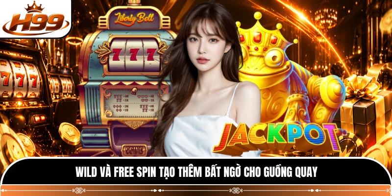 Wild và Free Spin tạo thêm bất ngờ cho guồng quay